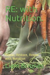 bokomslag Re: with Nutrition.: Repair, Restore, Renew with Nutrition