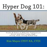 bokomslag Hyper Dog 101: Tricks & Games to Help You Communicate Better with Your Crazy, High-Strung, Wild, Strong-Willed Dog