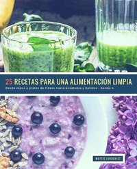 bokomslag 25 Recetas para una Alimentación Limpia - banda 4: Desde sopas y platos de fideos hasta ensaladas y batidos