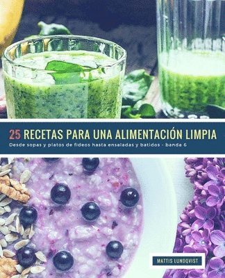 bokomslag 25 Recetas para una Alimentación Limpia - banda 6: Desde sopas y platos de fideos hasta ensaladas y batidos