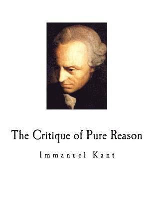 The Critique of Pure Reason: Immanuel Kant 1