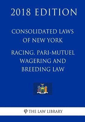 bokomslag Consolidated Laws of New York - Racing, Pari-Mutuel Wagering and Breeding Law (2018 Edition)