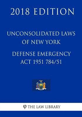 The Law Library - Unconsolidated Laws of New York - Defense Emergency Act 1951 784/51 (2018 Edition), Häftad