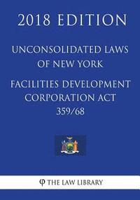bokomslag Unconsolidated Laws of New York - Facilities Development Corporation Act 359/68 (2018 Edition)