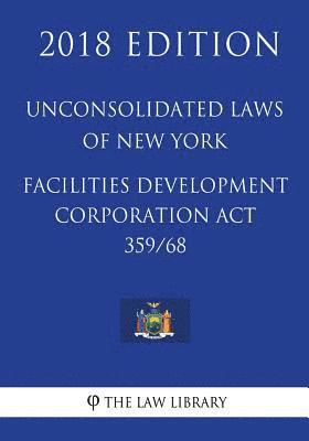 bokomslag Unconsolidated Laws of New York - Facilities Development Corporation Act 359/68 (2018 Edition)