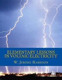 bokomslag Elementary Lessons in Voltaic Electricity