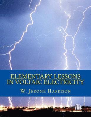 bokomslag Elementary Lessons in Voltaic Electricity