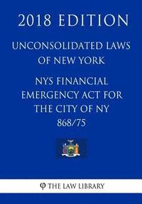 bokomslag Unconsolidated Laws of New York - NYS Financial Emergency Act for the city of NY 868/75 (2018 Edition)
