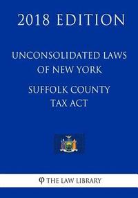 bokomslag Unconsolidated Laws of New York - Suffolk County Tax Act (2018 Edition)