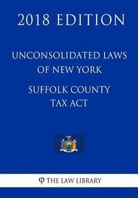 bokomslag Unconsolidated Laws of New York - Suffolk County Tax Act (2018 Edition)