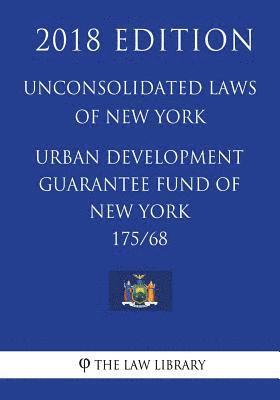 Unconsolidated Laws of New York - Urban development guarantee fund of New York 175/68 (2018 Edition) 1