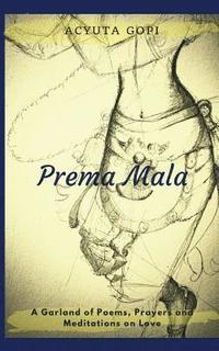 bokomslag Prema Mala: A Garland of Poems, Prayers and Meditations on Love
