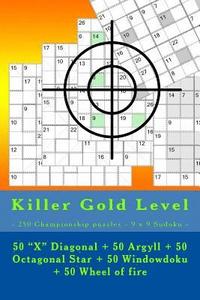 bokomslag Killer Gold Level - 250 Championship puzzles - 9 x 9 Sudoku -: 50 'X' Diagonal + 50 Argyll + 50 Octagonal Star + 50 Windowdoku + 50 Wheel of fire. Thi