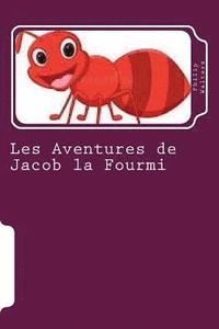 bokomslag Les Aventures de Jacob la Fourmi: Un livre d'aventure pour enfants