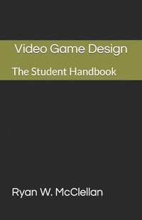 bokomslag Video Game Design: The Student Handbook