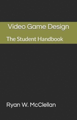 Video Game Design: The Student Handbook 1