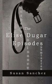 bokomslag The Elise Dugar Episodes