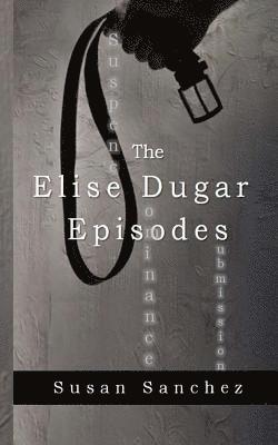 Susan Sanchez - The Elise Dugar Episodes, Häftad
