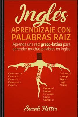 bokomslag Ingles: Aprendizaje con Palabras Raiz: Aprenda una raíz greco-latina para aprender muchas palabras en inglés. Incremente rápid