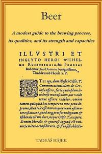 bokomslag Beer: A modest guide to the brewing process, its qualities, and its powers and capacities