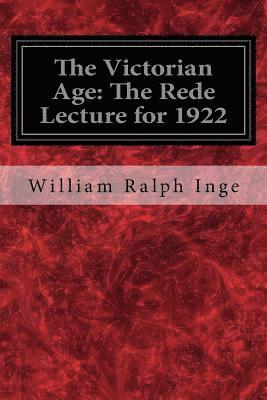 The Victorian Age: The Rede Lecture for 1922 1