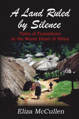 bokomslag A Land Ruled by Silence: Tales of Transitions in the Warm Heart of Africa