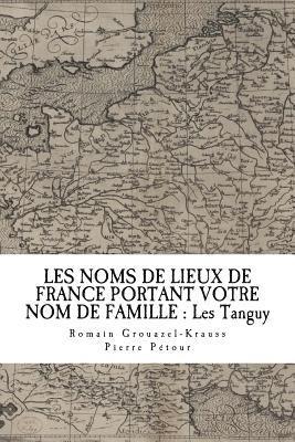 bokomslag Les Noms de Lieux de France Portant Votre Nom de Famille: Les Tanguy