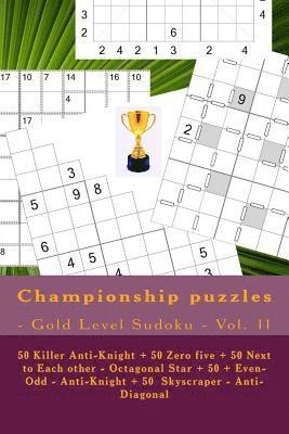 Championship Puzzles - Gold Level Sudoku - Vol. 11: 50 Killer Anti-Knight + 50 Zero Five + 50 Next to Each Other - Octagonal Star + 50 + Even-Odd - An 1