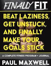 bokomslag Finally Fit: Beat Laziness, Get Unstuck, and Finally Make Your Goals Stick