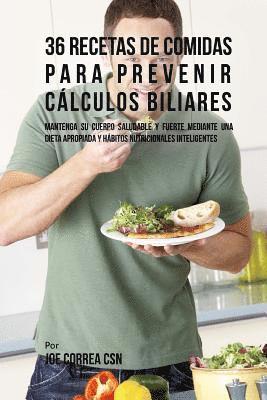 bokomslag 36 Recetas De Comidas Para Prevenir Cálculos Biliares: Mantenga Su Cuerpo Saludable Y Fuerte Mediante Una Dieta Apropiada y Hábitos Nutricionales Inte