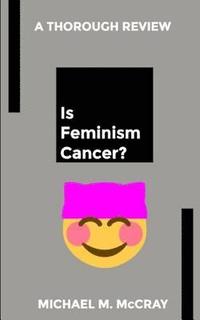 bokomslag Is Feminism Cancer?