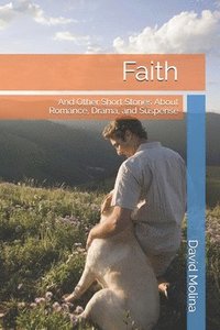 bokomslag Faith: And Other Short Stories About Romance, Drama, and Suspense