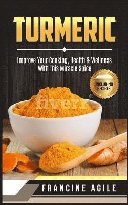 Turmeric: Improve Your Cooking, Health & Wellness with This Miracle Spice 1