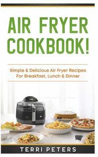 bokomslag Air Fryer Cookbook: Simple & Delicious Air Fryer Recipes for Breakfast, Lunch & Dinner