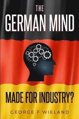 bokomslag The German Mind: Made for Industry?