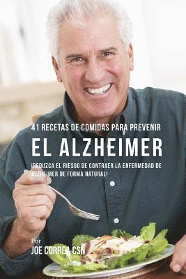 41 Recetas De Comidas Para Prevenir el Alzheimer: ¡Reduzca El Riesgo de Contraer La Enfermedad de Alzheimer De Forma Natural! 1