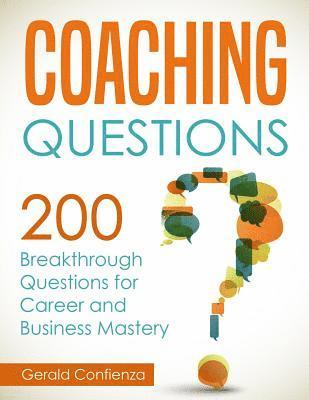 Coaching Questions: 200 Breakthrough Questions for Career and Business Mastery 1