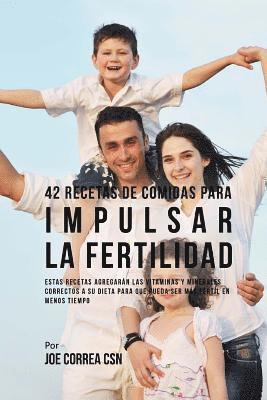 42 Recetas De Comidas Para Impulsar La Fertilidad: Estas Recetas Agregarán Las Vitaminas Y Minerales Correctas A Su Dieta Para Que Pueda Ser Más Férti 1