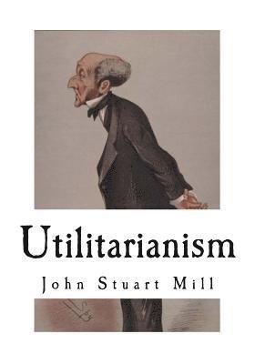 Utilitarianism: John Stuart Mill 1