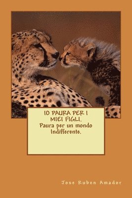 bokomslag IO PAURA PER I MIEI FIGLI. Paura per un mondo Indifferente.