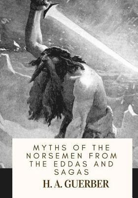 Myths of the Norsemen From the Eddas and Sagas