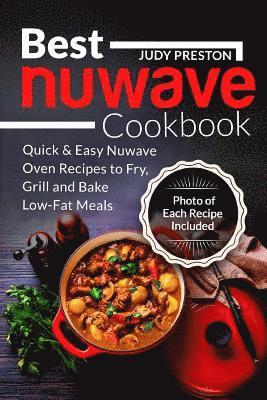 bokomslag Best Nuwave Cookbook: Quick & Easy Nuwave Oven Recipes to Fry, Grill and Bake Lo