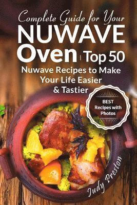 bokomslag Complete Guide for your Nuwave Oven: Top 50 Nuwave Recipes to Make your Life Eas