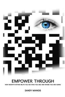 Empower Through: New Growth Within Helps You See Who You Are and Where You Are Going! 1