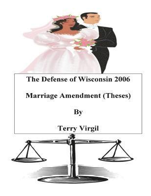 bokomslag The Defense of Wisconsin 2006 Marriage Amendment (Theses): Theses