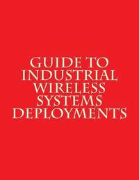 bokomslag Guide to Industrial Wireless Systems Deployments: NiST AMS 300-4