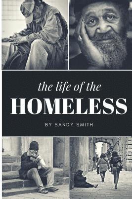 The Life Of The Homeless: Where ever we maybe.There's people layen on benches, under bridges and or where ever they maybe at. This book wasn't e 1