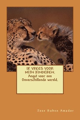 bokomslag IK VREES VOOR MIJN KINDEREN. Angst voor een Onverschillende wereld.