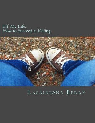 Lasairiona Berry - Eff My Life: How to Succeed at Failing, Häftad