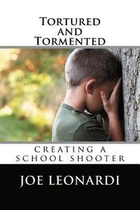 bokomslag Tortured and Tormented: Creating a School Shooter